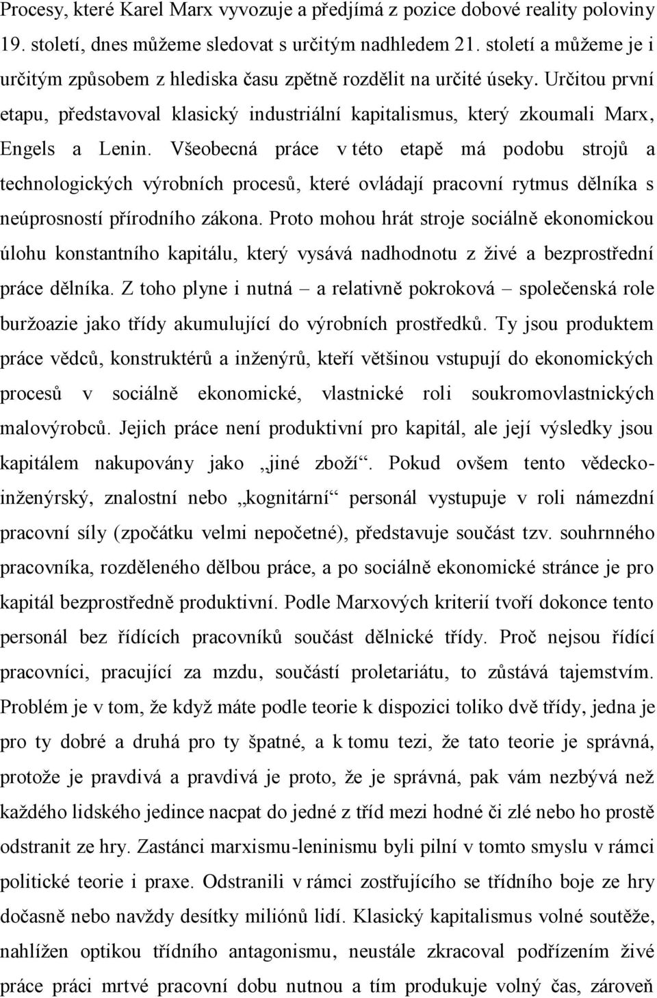 Všeobecná práce v této etapě má podobu strojů a technologických výrobních procesů, které ovládají pracovní rytmus dělníka s neúprosností přírodního zákona.