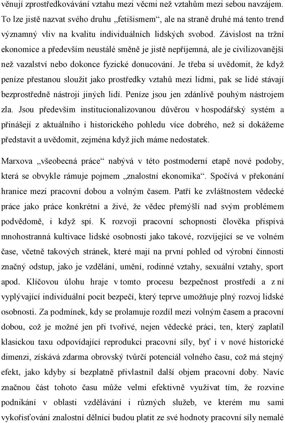 Závislost na tržní ekonomice a především neustálé směně je jistě nepříjemná, ale je civilizovanější než vazalství nebo dokonce fyzické donucování.