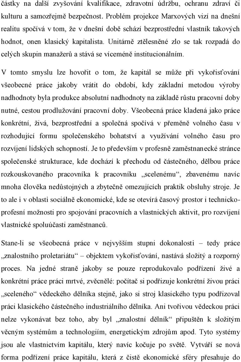 Unitárně ztělesněné zlo se tak rozpadá do celých skupin manažerů a stává se víceméně institucionálním.