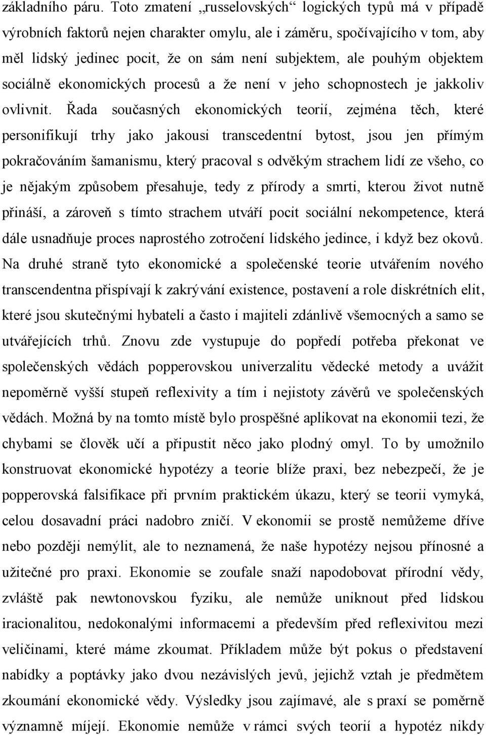 objektem sociálně ekonomických procesů a že není v jeho schopnostech je jakkoliv ovlivnit.