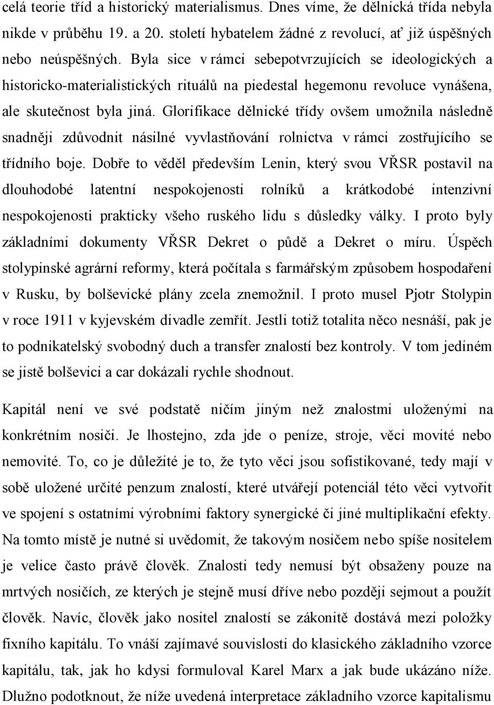 Glorifikace dělnické třídy ovšem umožnila následně snadněji zdůvodnit násilné vyvlastňování rolnictva v rámci zostřujícího se třídního boje.