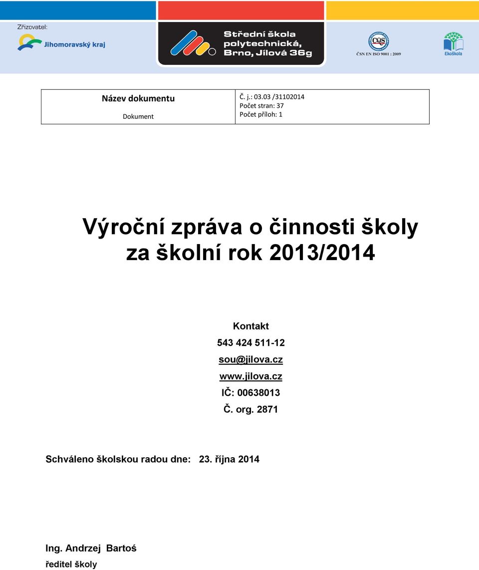 školy za školní rok 2013/2014 Kontakt 543 424 511-12 sou@jilova.cz www.