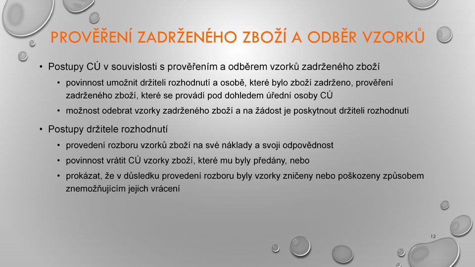 žádost je poskytnout držiteli rozhodnutí Postupy držitele rozhodnutí provedení rozboru vzorků zboží na své náklady a svoji odpovědnost povinnost vrátit CÚ