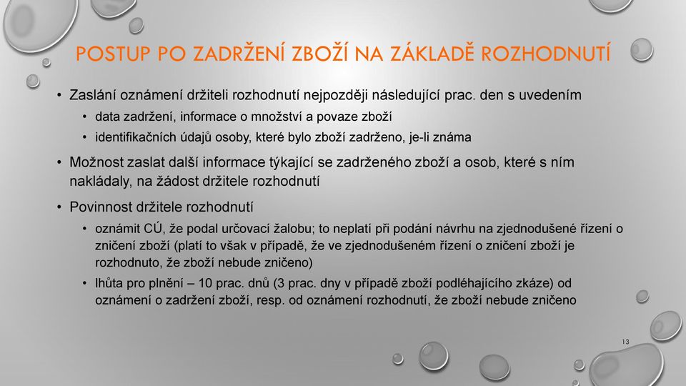 a osob, které s ním nakládaly, na žádost držitele rozhodnutí Povinnost držitele rozhodnutí oznámit CÚ, že podal určovací žalobu; to neplatí při podání návrhu na zjednodušené řízení o zničení