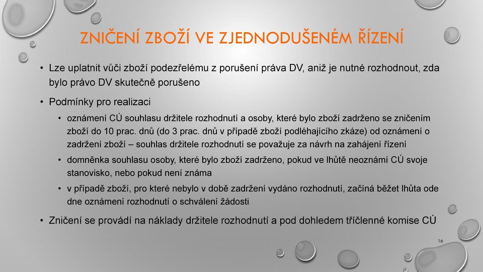 dnů v případě zboží podléhajícího zkáze) od oznámení o zadržení zboží souhlas držitele rozhodnutí se považuje za návrh na zahájení řízení domněnka souhlasu osoby, které bylo zboží zadrženo, pokud