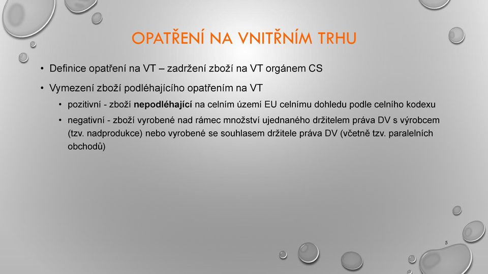 podle celního kodexu negativní - zboží vyrobené nad rámec množství ujednaného držitelem práva DV s