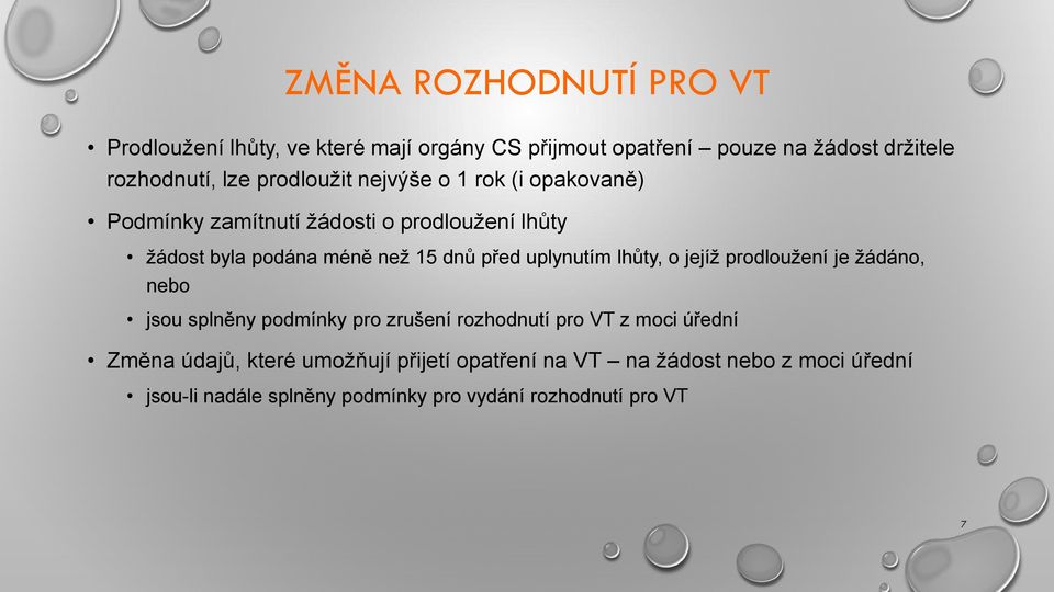 uplynutím lhůty, o jejíž prodloužení je žádáno, nebo jsou splněny podmínky pro zrušení rozhodnutí pro VT z moci úřední Změna