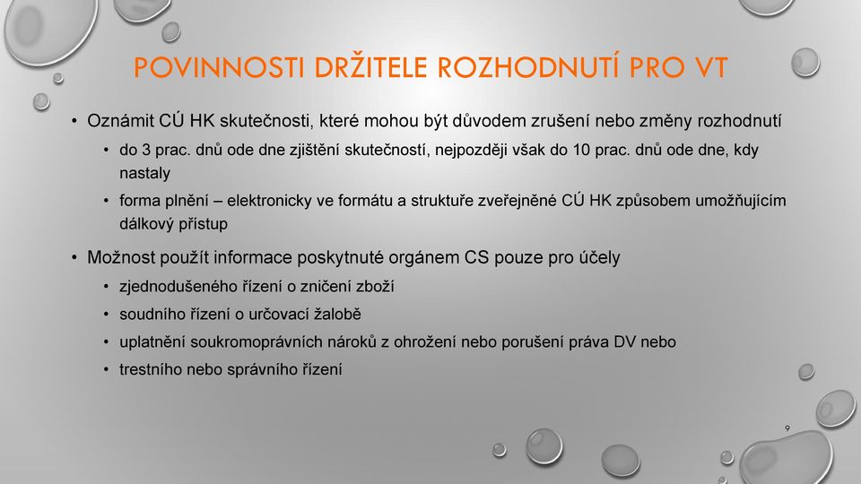 dnů ode dne, kdy nastaly forma plnění elektronicky ve formátu a struktuře zveřejněné CÚ HK způsobem umožňujícím dálkový přístup Možnost