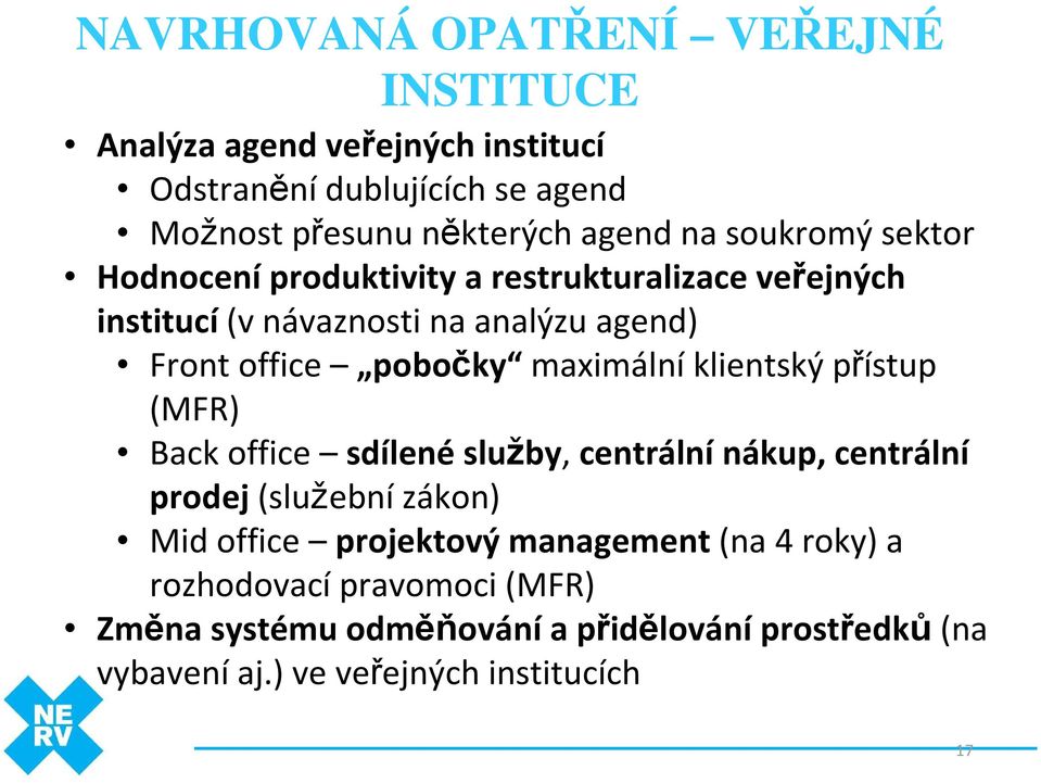 maximálníklientský přístup (MFR) Back office sdílené služby, centrální nákup, centrální prodej (služební zákon) Mid office projektový