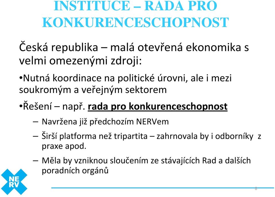 rada pro konkurenceschopnost Navržena již předchozím NERVem Širšíplatforma nežtripartita