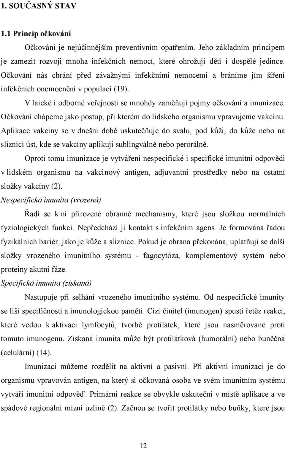 Očkování chápeme jako postup, při kterém do lidského organismu vpravujeme vakcínu.