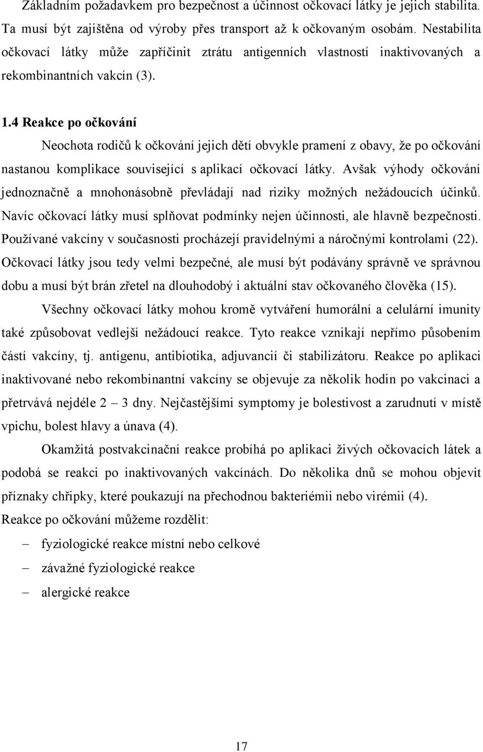 4 Reakce po očkování Neochota rodičů k očkování jejich dětí obvykle pramení z obavy, ţe po očkování nastanou komplikace související s aplikací očkovací látky.