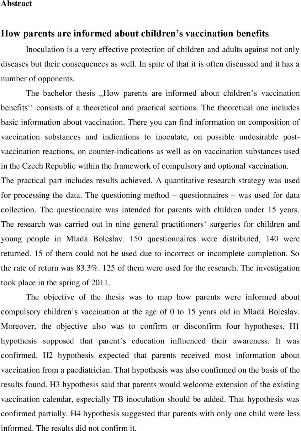 The bachelor thesis,,how parents are informed about children s vaccination benefits consists of a theoretical and practical sections. The theoretical one includes basic information about vaccination.