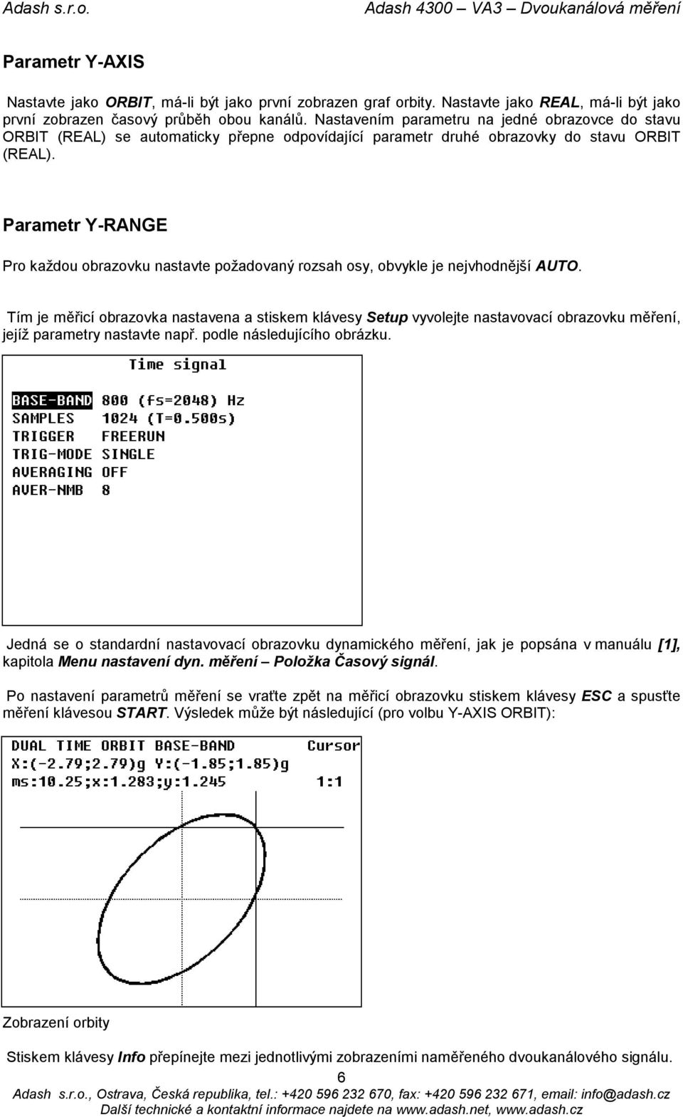 Parametr Y-RANGE Pro každou obrazovku nastavte požadovaný rozsah osy, obvykle je nejvhodnější AUTO.