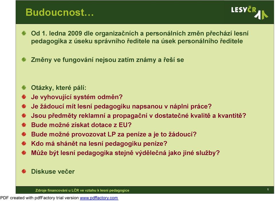 fungování nejsou zatím známy a řeší se Otázky, které pálí: Je vyhovující systém odměn?