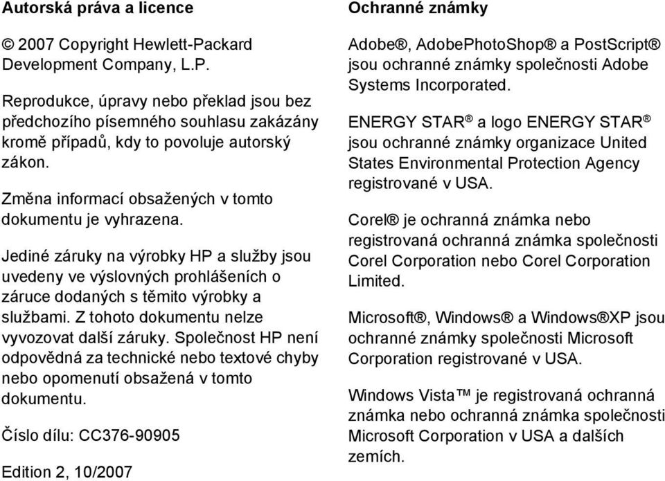 Z tohoto dokumentu nelze vyvozovat další záruky. Společnost HP není odpovědná za technické nebo textové chyby nebo opomenutí obsažená v tomto dokumentu.