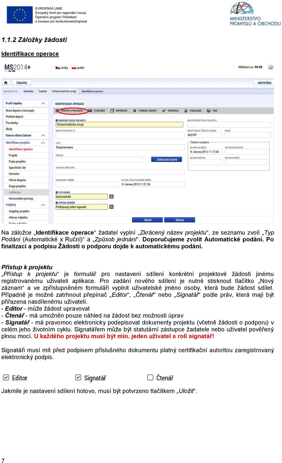 Přístup k projektu Přístup k projektu je formulář pro nastavení sdílení konkrétní projektové žádosti jinému registrovanému uživateli aplikace.