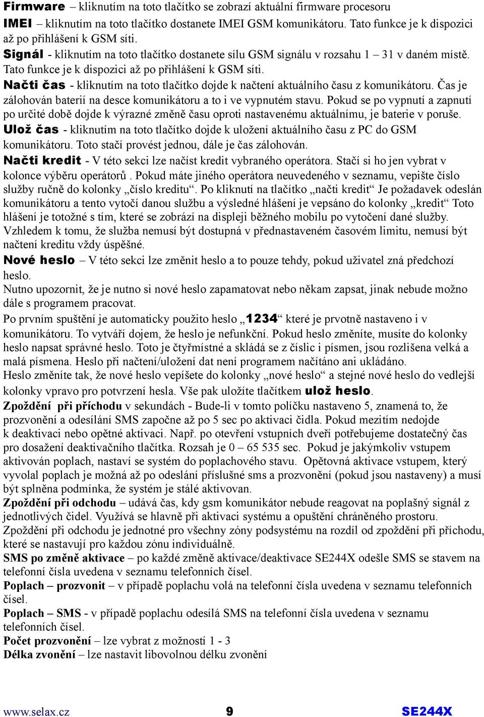 Načti čas - kliknutím na toto tlačítko dojde k načtení aktuálního času z komunikátoru. Čas je zálohován baterií na desce komunikátoru a to i ve vypnutém stavu.