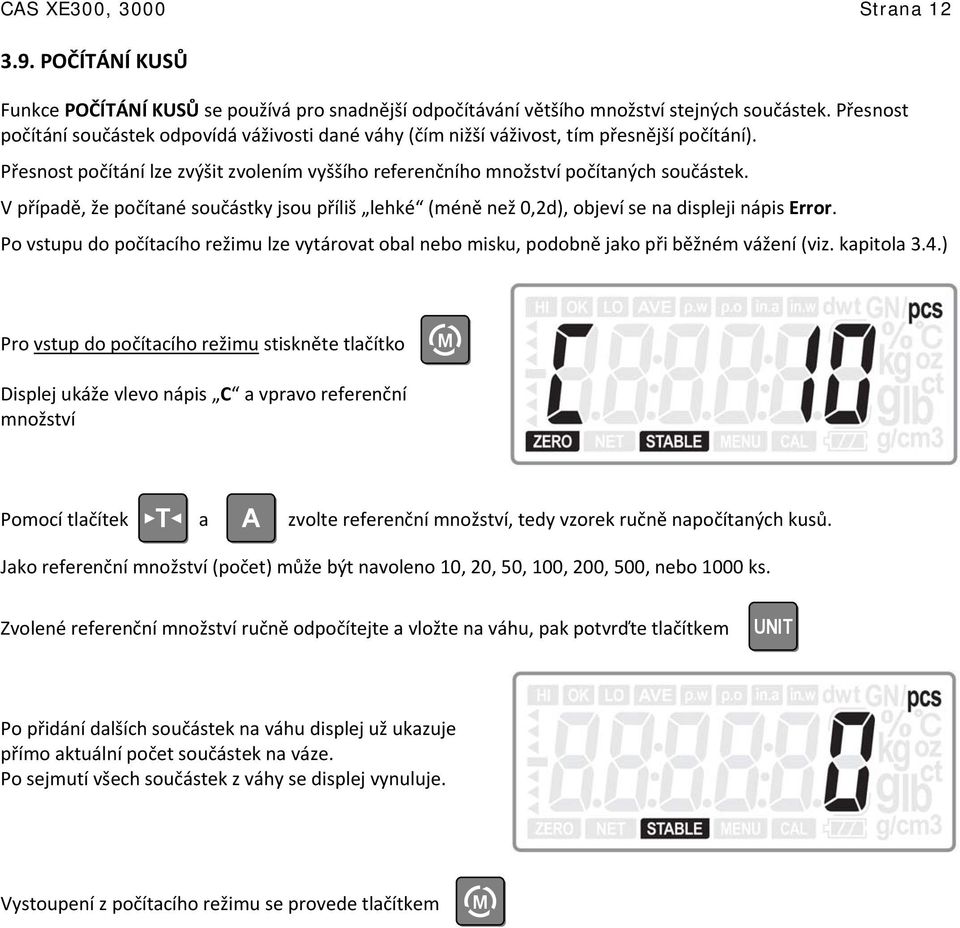 V případě, že počítané součástky jsou příliš lehké (méně než 0,2d), objeví se na displeji nápis Error.