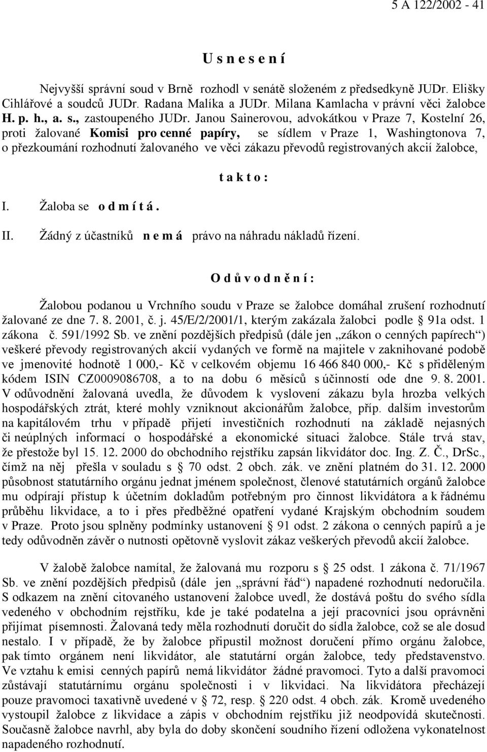 Janou Sainerovou, advokátkou v Praze 7, Kostelní 26, proti žalované Komisi pro cenné papíry, se sídlem v Praze 1, Washingtonova 7, o přezkoumání rozhodnutí žalovaného ve věci zákazu převodů