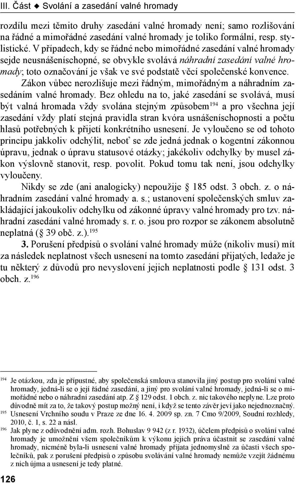 konvence. Zákon vůbec nerozlišuje mezi řádným, mimořádným a náhradním zasedáním valné hromady.