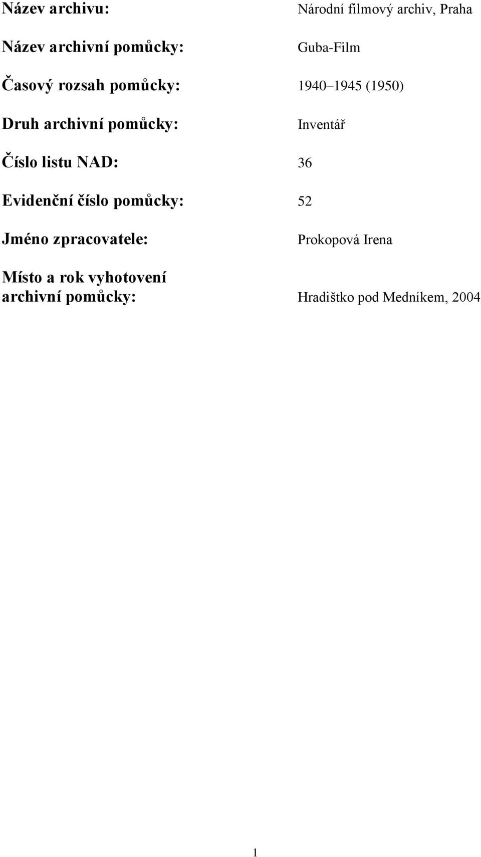 Inventář Číslo listu NAD: 36 Evidenční číslo pomůcky: 52 Jméno zpracovatele: