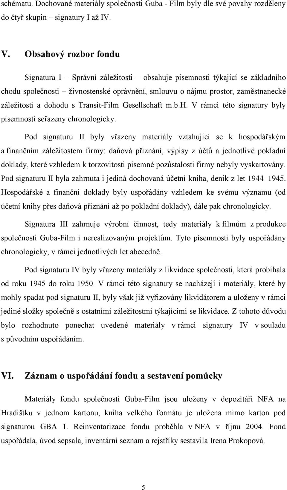 s Transit-Film Gesellschaft m.b.h. V rámci této signatury byly písemnosti seřazeny chronologicky.