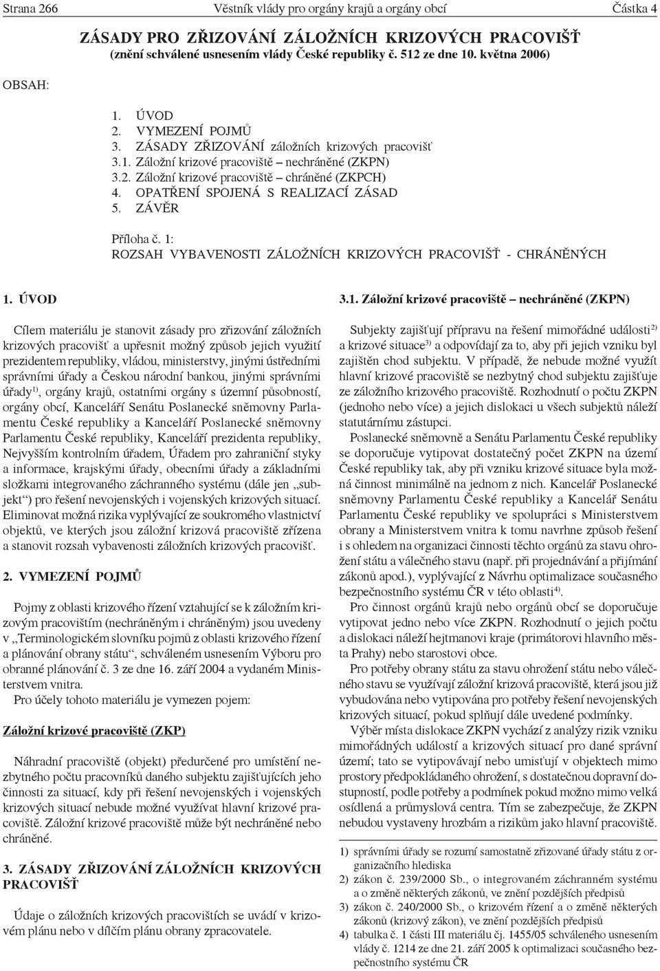 OPATŘENÍ SPOJENÁ S REALIZACÍ ZÁSAD 5. ZÁVĚR Příloha č. 1: ROZSAH VYBAVENOSTI ZÁLOŽNÍCH KRIZOVÝCH PRACOVIŠŤ - CHRÁNĚNÝCH 1.