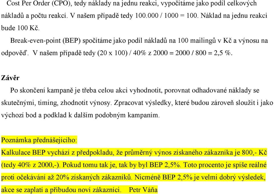 Závěr Po skončení kampaně je třeba celou akci vyhodnotit, porovnat odhadované náklady se skutečnými, timing, zhodnotit výnosy.