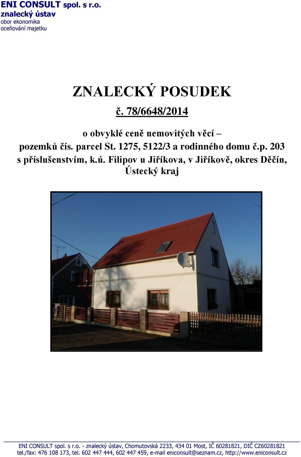 ú. Filipov u Jiříkova, v Jiříkově, okres Děčín, Ústecký kraj ENI CONSULT spol. s r.o. - znalecký ústav, Chomutovská 2233, 434 01 Most, IČ 60281821, DIČ CZ60281821 tel.