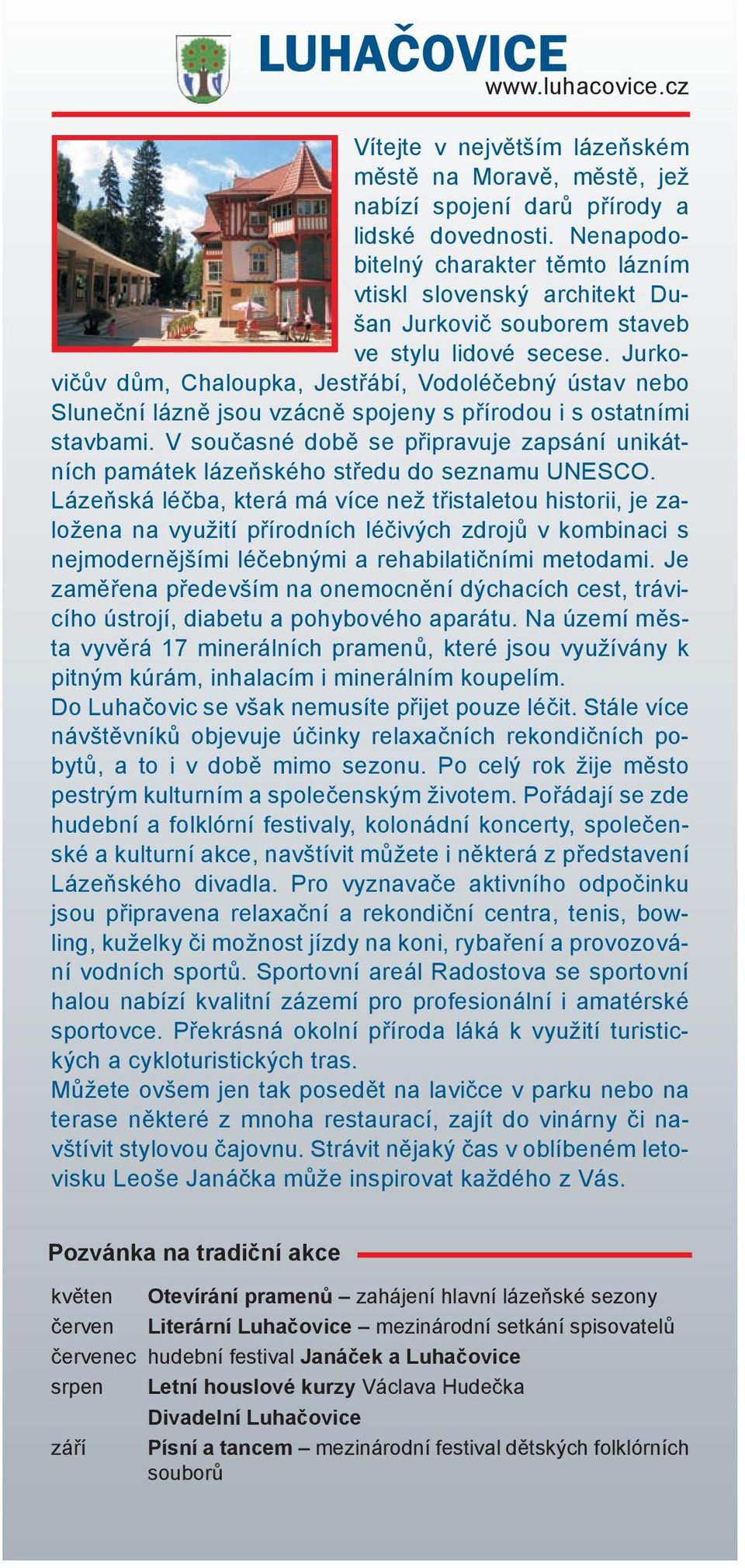 Jurkovičův dům, Chaloupka, Jestřábí, Vodoléčebný ústav nebo Sluneční lázně jsou vzácně spojeny s přírodou i s ostatními stavbami.