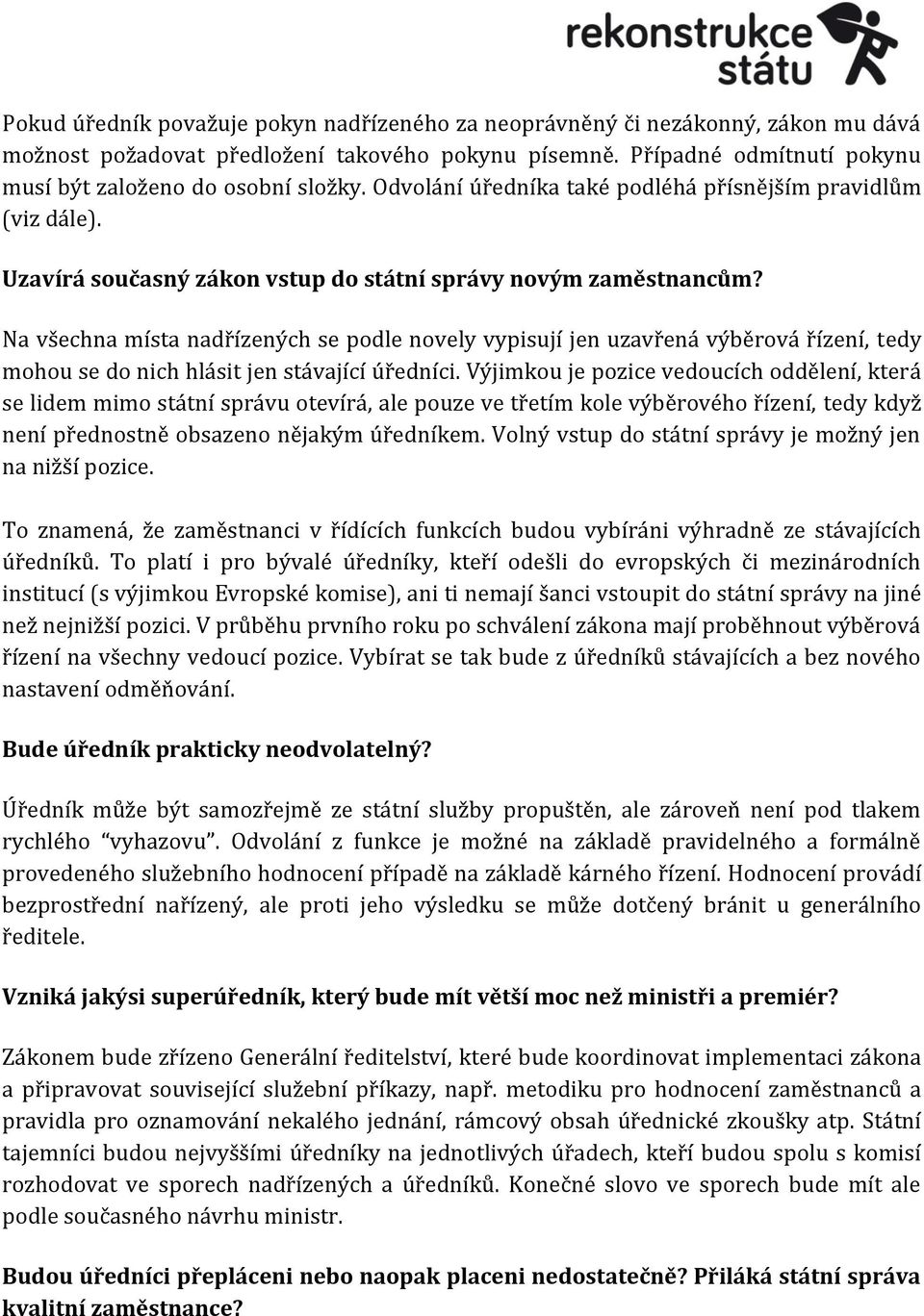 Na všechna místa nadřízených se podle novely vypisují jen uzavřená výběrová řízení, tedy mohou se do nich hlásit jen stávající úředníci.