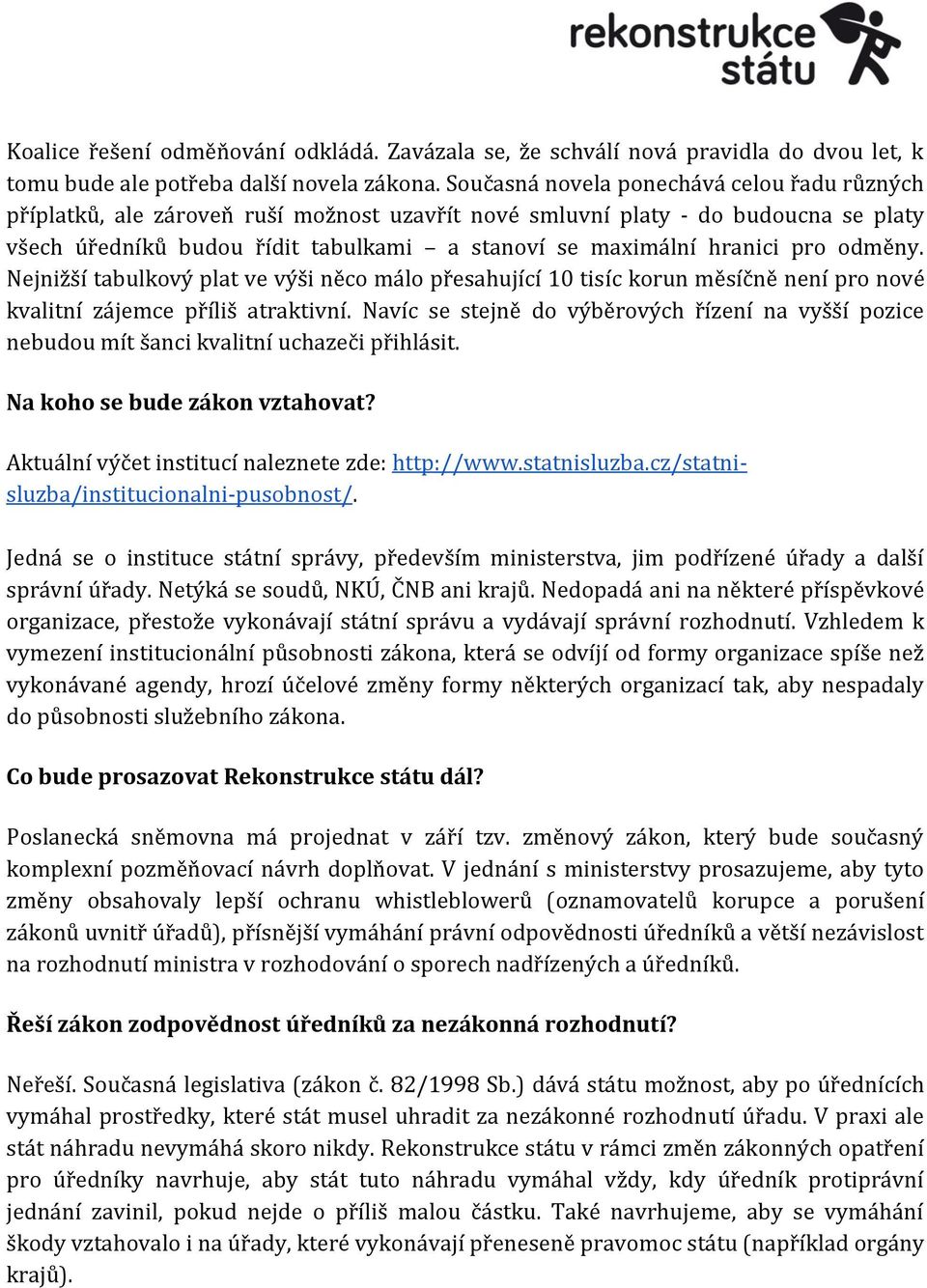 pro odměny. Nejnižší tabulkový plat ve výši něco málo přesahující 10 tisíc korun měsíčně není pro nové kvalitní zájemce příliš atraktivní.