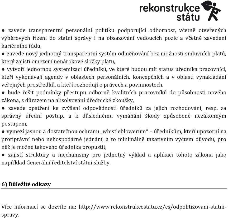 pracovníci, kteří vykonávají agendy v oblastech personálních, koncepčních a v oblasti vynakládání veřejných prostředků, a kteří rozhodují o právech a povinnostech, bude řešit podmínky přestupu