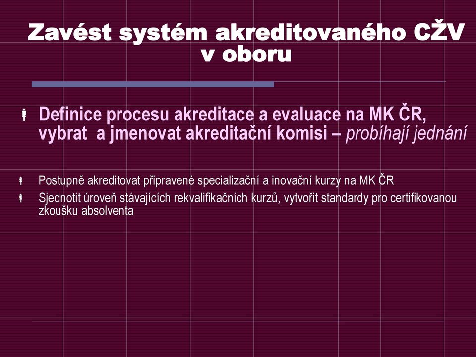 akreditovat připravené specializační a inovační kurzy na MK ČR Sjednotit úroveň