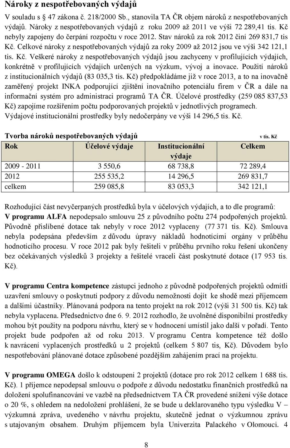 Celkové nároky z nespotřebovaných výdajů za roky 2009 až 2012 jsou ve výši 342 121,1 tis. Kč.