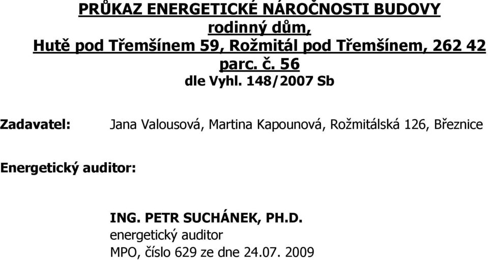 148/2007 Sb Zadavatel: Jana Valousová, Martina Kapounová, Rožmitálská 126,