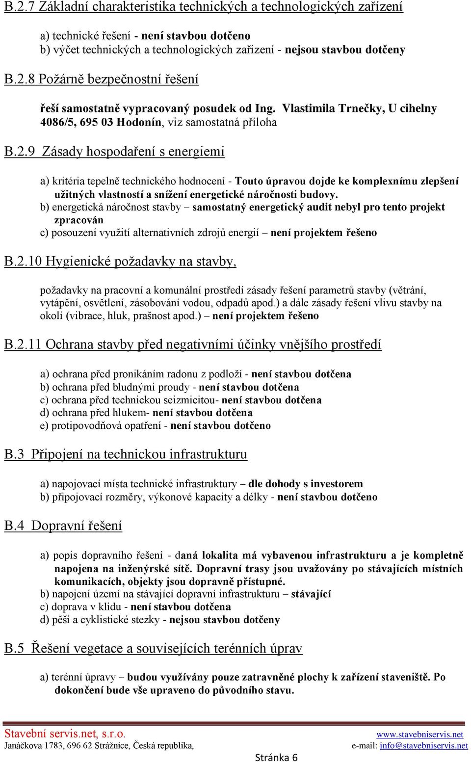 9 Zásady hospodaření s energiemi a) kritéria tepelně technického hodnocení - Touto úpravou dojde ke komplexnímu zlepšení užitných vlastností a snížení energetické náročnosti budovy.