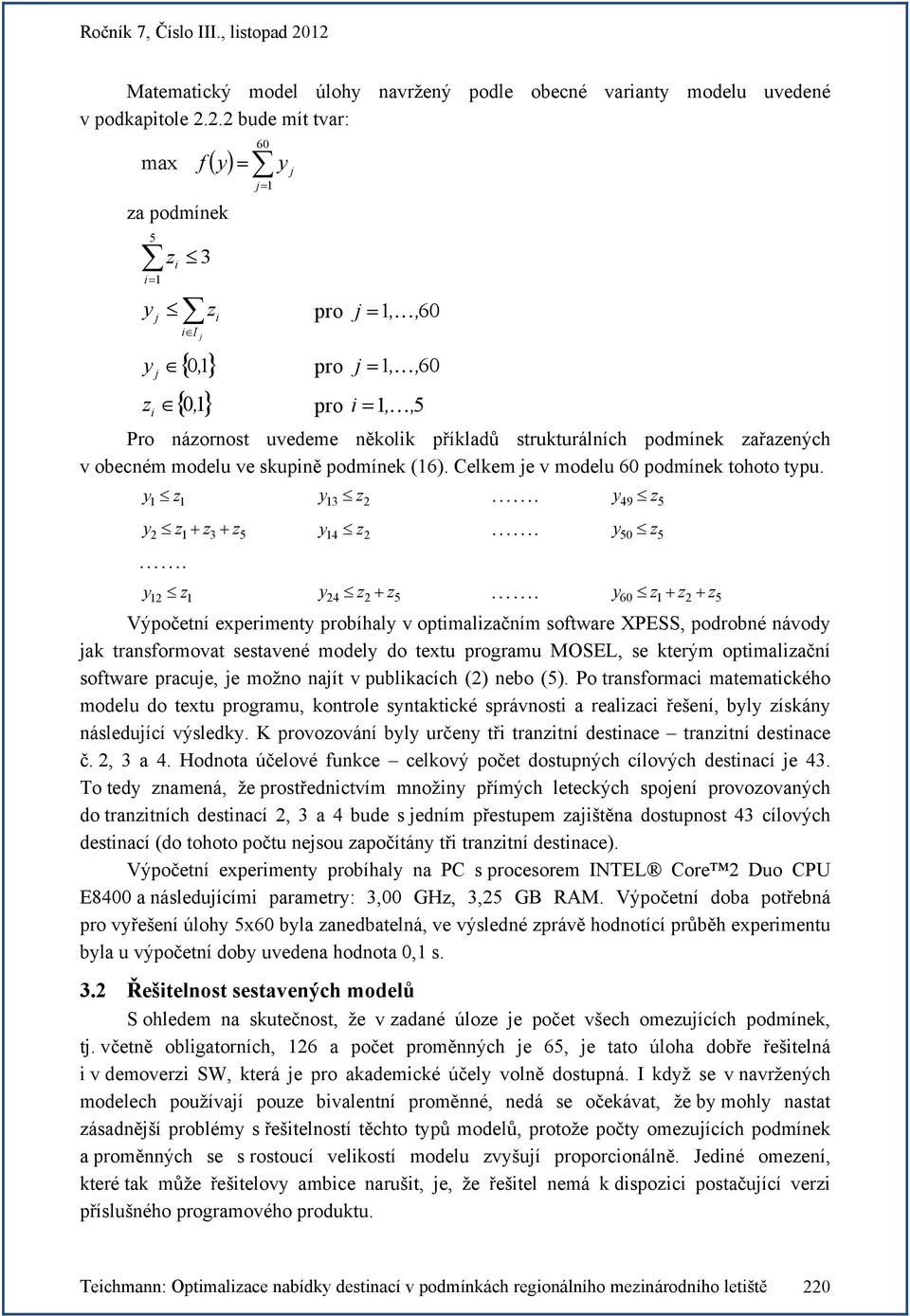 modelu ve skupině podmínek (16). Celkem e v modelu 60 podmínek tohoto typu. y 2 y 1 z 1 2 z1 z3 z5 14 z2. y y24 z2 z5 12 z 1 y13 z. y49 z5 y y. 5 50 z.