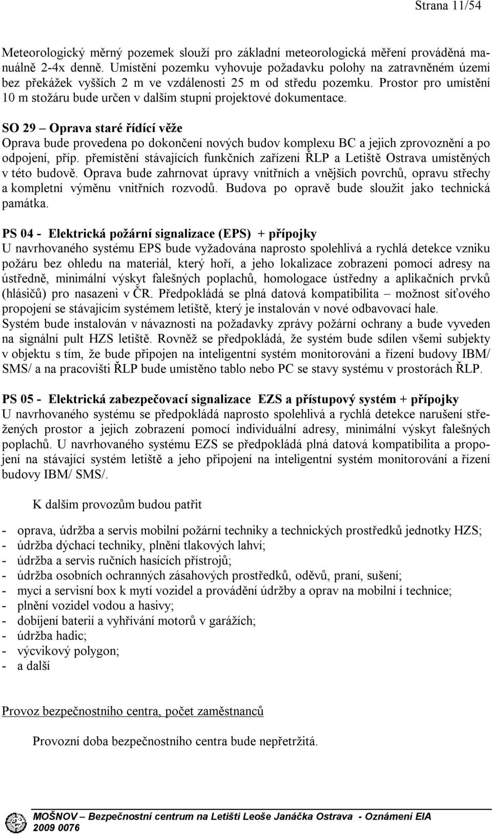 Prostor pro umístění 10 m stožáru bude určen v dalším stupni projektové dokumentace.