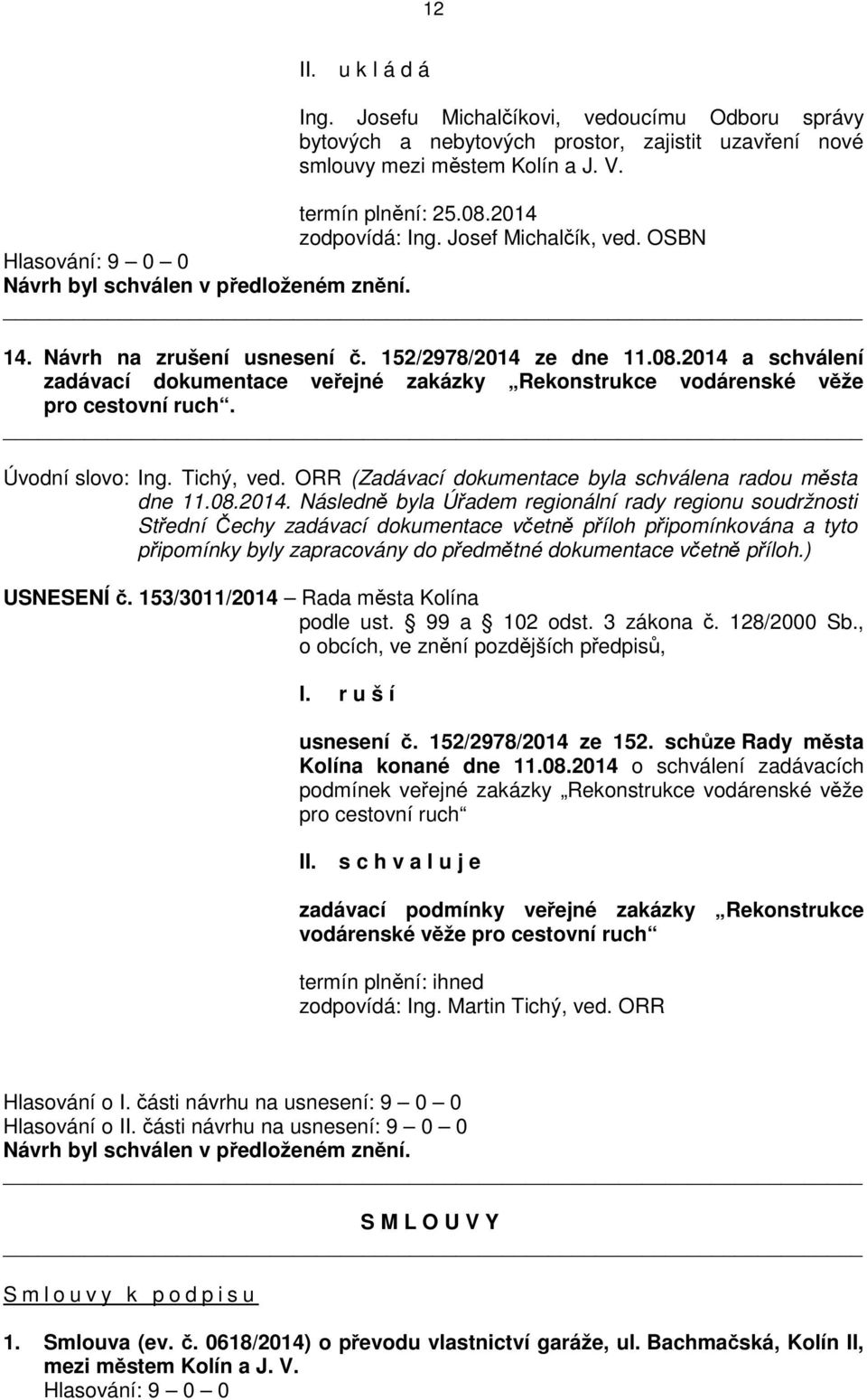 Úvodní slovo: Ing. Tichý, ved. ORR (Zadávací dokumentace byla schválena radou města dne 11.08.2014.