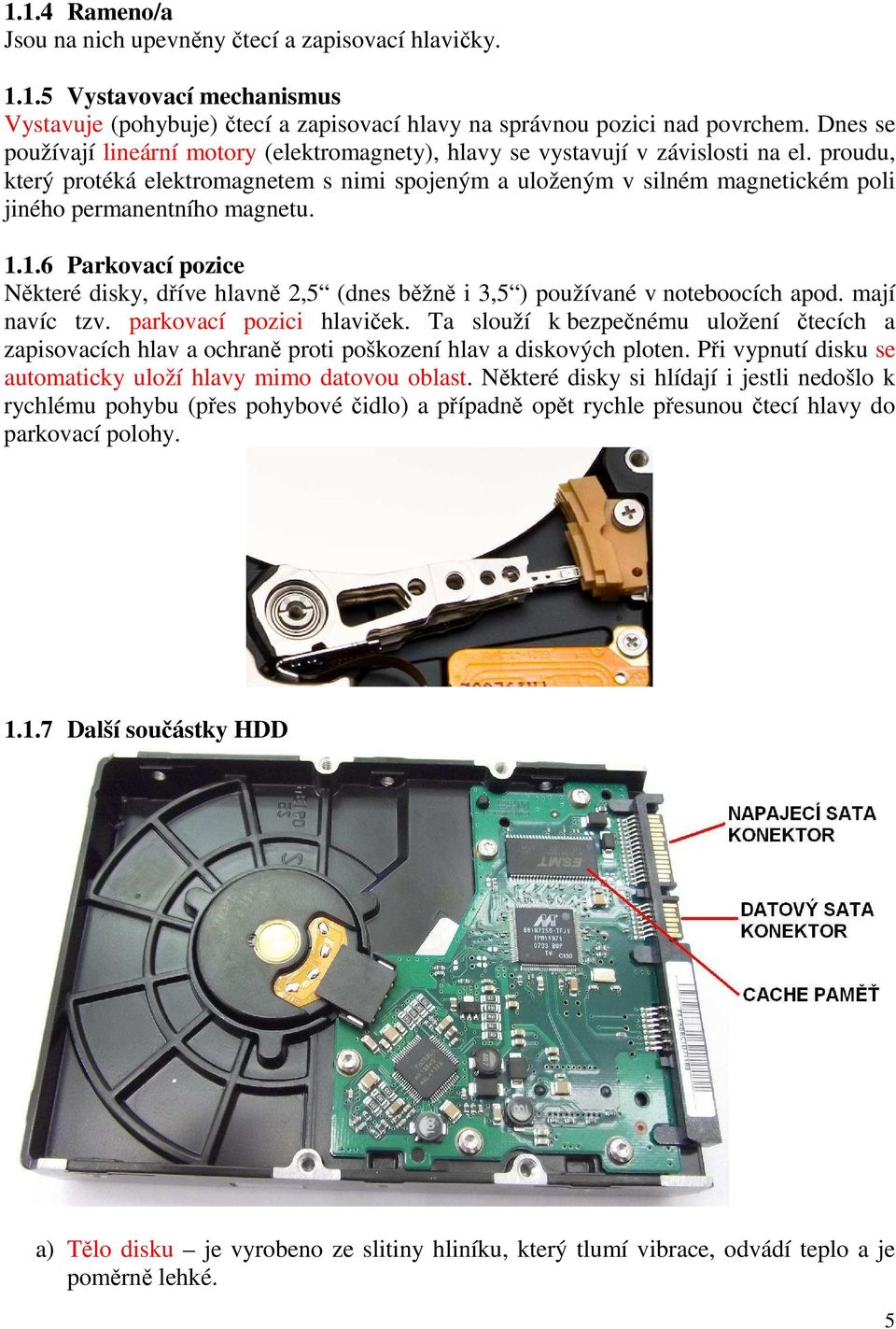 proudu, který protéká elektromagnetem s nimi spojeným a uloženým v silném magnetickém poli jiného permanentního magnetu. 1.