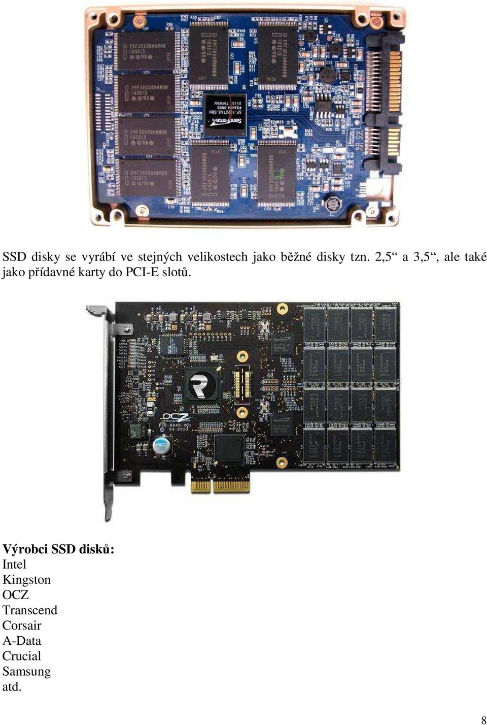 2,5 a 3,5, ale také jako přídavné karty do PCI-E