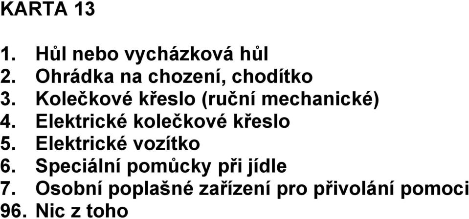 Kolečkové křeslo (ruční mechanické) 4.