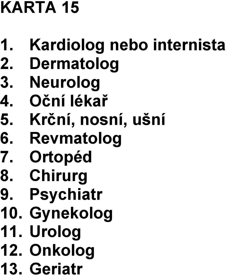 Krční, nosní, ušní 6. Revmatolog 7. Ortopéd 8.