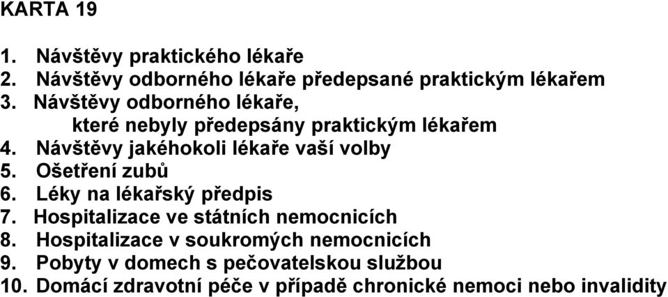 Ošetření zubů 6. Léky na lékařský předpis 7. Hospitalizace ve státních nemocnicích 8.