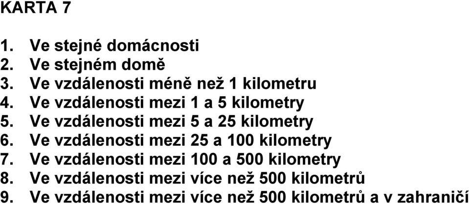 Ve vzdálenosti mezi 5 a 25 kilometry 6. Ve vzdálenosti mezi 25 a 100 kilometry 7.