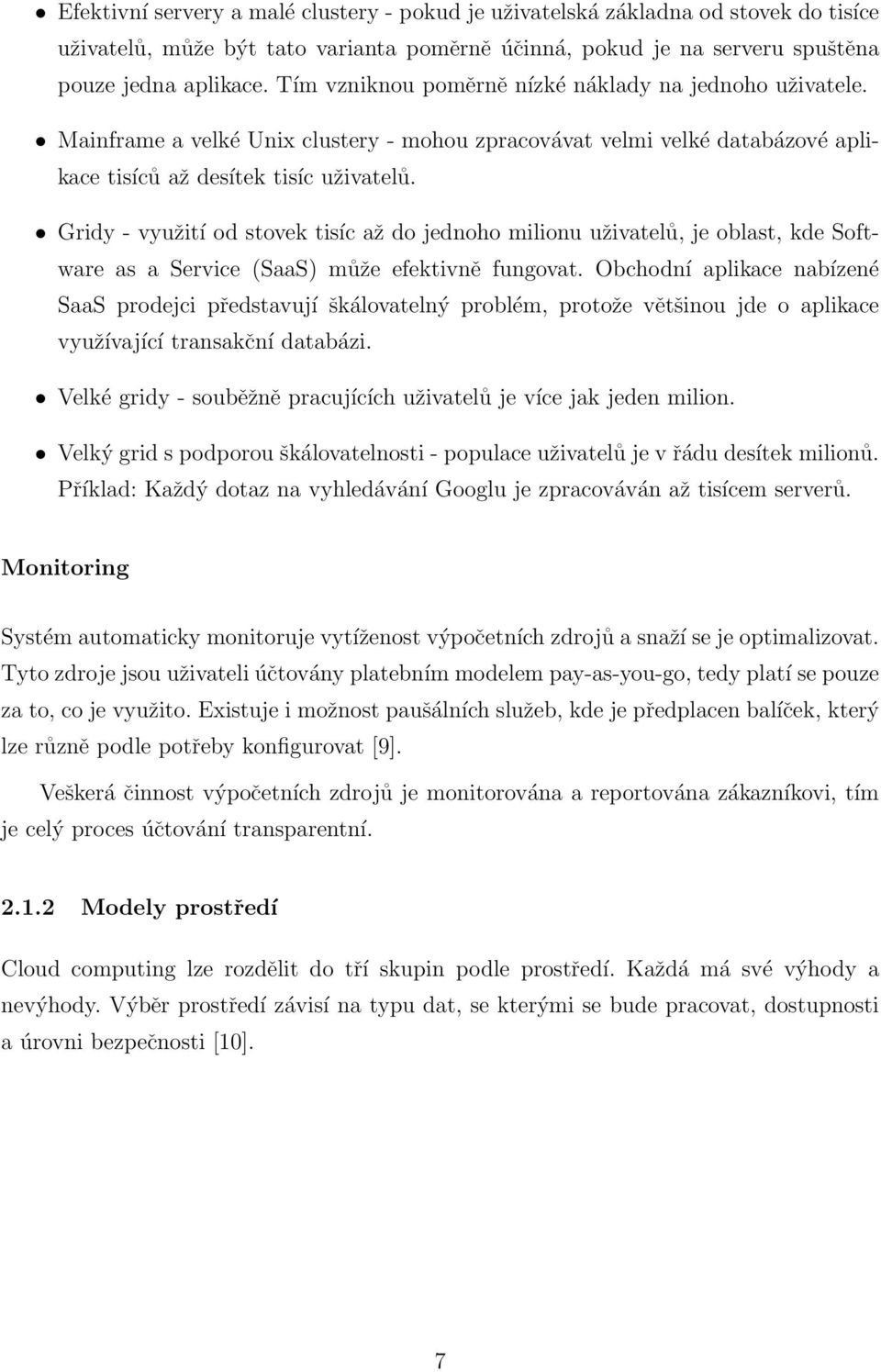 Gridy - využití od stovek tisíc až do jednoho milionu uživatelů, je oblast, kde Software as a Service (SaaS) může efektivně fungovat.