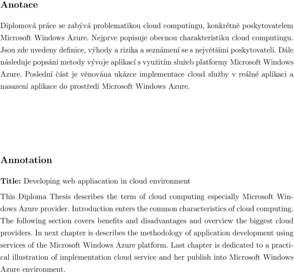 Poslední část je věnována ukázce implementace cloud služby v reálné aplikaci a nasazení aplikace do prostředí Microsoft Windows Azure.