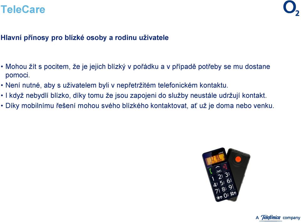 Není nutné, aby s uživatelem byli v nepřetržitém telefonickém kontaktu.